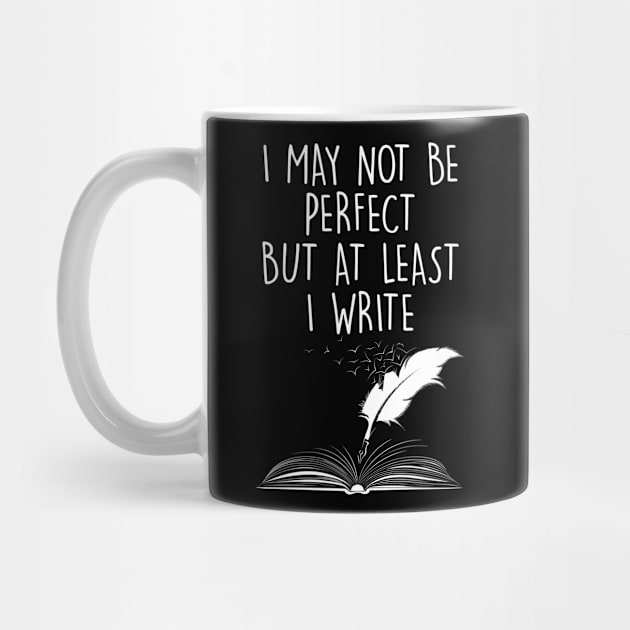 I May Not Be Perfect But At Least I Write Book Funny Author by YouareweirdIlikeyou